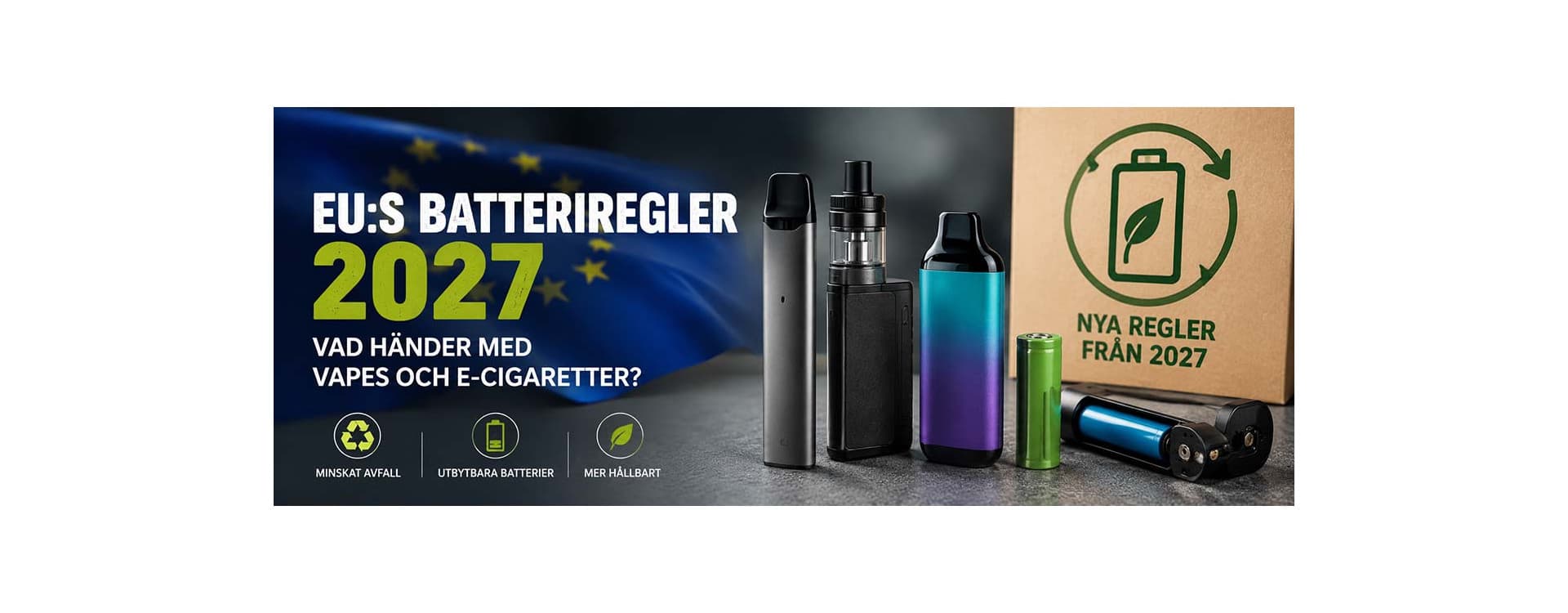 Kommer EU nya batteriregler att förändra vape-marknaden 2027? Kommer EU nya batteriregler att förändra vape-marknaden 2027?